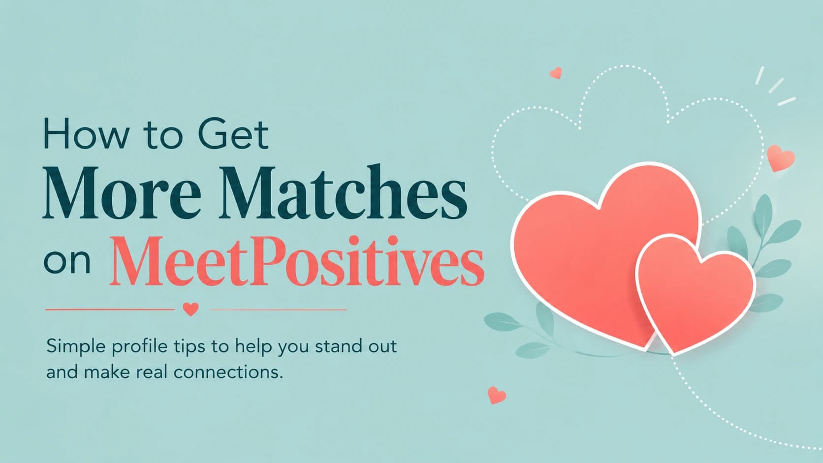 How to Get More Matches on MeetPositives